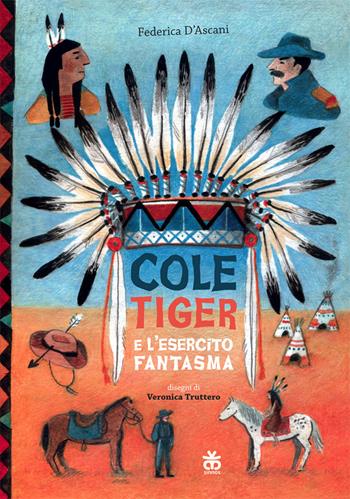 Cole Tiger e l'esercito fantasma - Federica D'Ascani - Libro Sinnos 2018, Narratori a colori | Libraccio.it