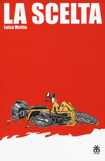La scelta. Ediz. ad alta leggibilità - Luisa Mattia - Libro Sinnos 2018, Segni. Zona franca | Libraccio.it