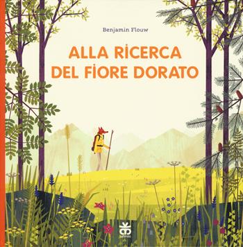 Alla ricerca del fiore dorato. Ediz. a colori - Benjamin Flouw - Libro Sinnos 2019, I tradotti | Libraccio.it