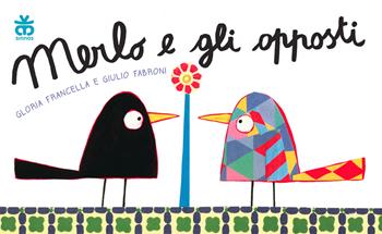 Merlo e gli opposti. Ediz. a colori - Gloria Francella, Giulio Fabroni - Libro Sinnos 2019, Nidi | Libraccio.it