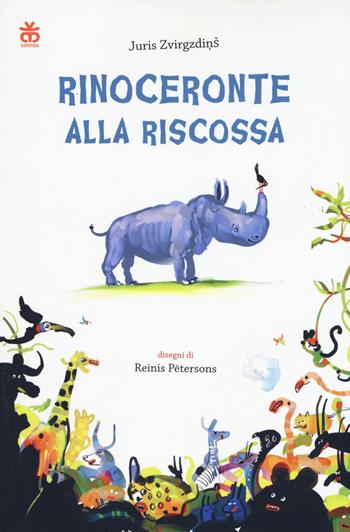 Rinoceronte alla riscossa - Juris Zvirgzdins - Libro Sinnos 2020, Narratori a colori | Libraccio.it