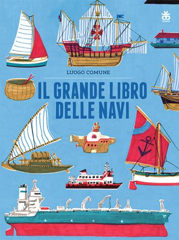 Il grande libro delle navi - Luogo Comune - Libro Sinnos 2020, Albi | Libraccio.it