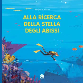 Alla ricerca della stella degli abissi. Ediz. a colori - Benjamin Flouw - Libro Sinnos 2020, I tradotti | Libraccio.it