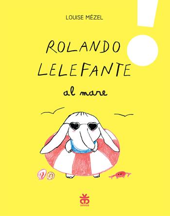 Rolando Lelefante al mare. Ediz. a colori - Louise Mézel - Libro Sinnos 2022, Leggimi prima | Libraccio.it