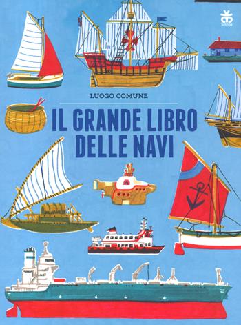 Il grande libro delle navi. Ediz. a colori - Luogo Comune - Libro Sinnos 2023, Albi | Libraccio.it