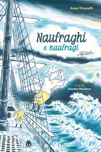 Naufraghi e naufragi. Ediz. a colori - Anna Vivarelli - Libro Sinnos 2023, Narratori a colori | Libraccio.it