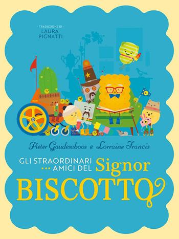 Gli straordinari amici del signor biscotto. Ediz. a colori - Pieter Gaudesaboos, Lorraine Francis - Libro Sinnos 2023, Albi | Libraccio.it