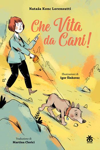 Che vita da cani! Ediz. a colori - Nataša Konc Lorenzutti - Libro Sinnos 2025, Narratori a colori | Libraccio.it