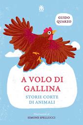 A volo di gallina. Storie corte di animali. Ediz. a colori