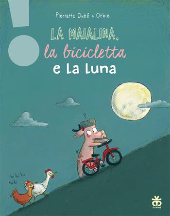 La maialina, la bicicletta e la luna. Ediz. a colori - Pierrette Dubé - Libro Sinnos 2026, LeggimiPRIMA | Libraccio.it