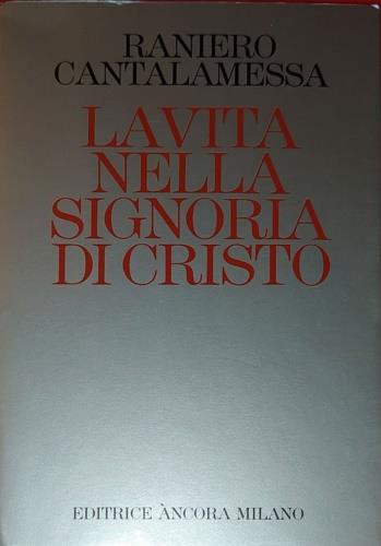 La vita nella signoria di Cristo - Raniero Cantalamessa - Libro Ancora 1991 | Libraccio.it