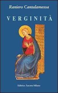 Verginità - Raniero Cantalamessa - Libro Ancora 1996, Frammenti | Libraccio.it