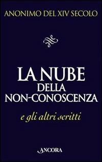 La nube della non-conoscenza e gli altri scritti - Anonimo del XIV secolo - Libro Ancora 1997, Il pozzo | Libraccio.it