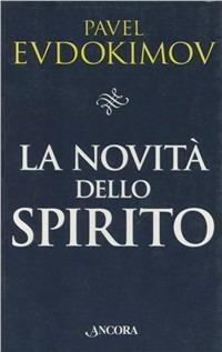 La novità dello spirito. Studi di spiritualità - Pavel Evdokìmov - Libro Ancora 1997, Il pozzo | Libraccio.it