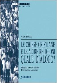 Le chiese cristiane e le altre religioni: quale dialogo? Atti della 34ª sessione di formazione ecumenica (1997)  - Libro Ancora 1998, Percorsi ecumenici | Libraccio.it