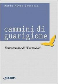 Cammini di guarigione. Testimonianze di vita nuova - M. Nives Zaccaria - Libro Ancora 1998, Rinnovamento | Libraccio.it