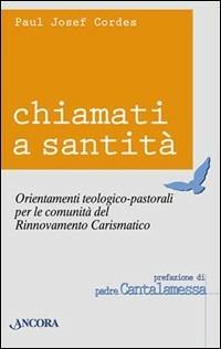 Chiamati a santità. Orientamenti teologico-pastorali per le comunità del rinnovamento carismatico - Paul Josef Cordes - Libro Ancora 1998, Rinnovamento | Libraccio.it