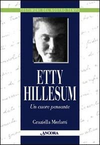 Etty Hillesum. Un cuore pensante - Graziella Merlatti - Libro Ancora 1998, Testimoni del nostro tempo | Libraccio.it
