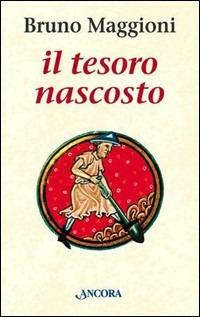 Il tesoro nascosto - Bruno Maggioni - Libro Ancora 1999, Le ancore | Libraccio.it
