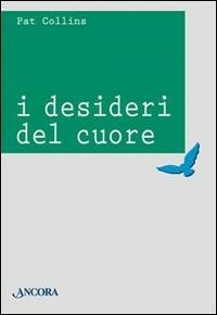 I desideri del cuore - Pat Collins - Libro Ancora 1999, Rinnovamento | Libraccio.it
