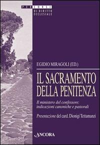 Il sacramento della penitenza. Il ministero del confessore: indicazioni canoniche e pastorali  - Libro Ancora 2003, Percorsi di diritto ecclesiale | Libraccio.it