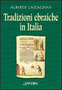 Tradizioni ebraiche in Italia - Alberto Castaldini - Libro Ancora 1999, Judaica | Libraccio.it