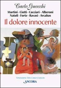 Il dolore innocente  - Libro Ancora 1999, Don Gnocchi | Libraccio.it