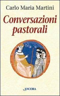 Conversazioni pastorali - Carlo Maria Martini - Libro Ancora 2000, Le ancore | Libraccio.it
