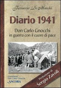 Diario 1941. Don Carlo Gnocchi in guerra con cuore di pace - Ferruccio De Marchi - Libro Ancora 2000, Don Gnocchi | Libraccio.it