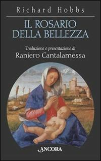 Il rosario della bellezza. Meditazioni sui quindici misteri - Richard Hobbs - Libro Ancora 2000, Frammenti | Libraccio.it