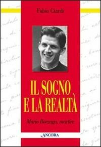 Il sogno e la realtà. Mario Borzaga, martire - Fabio Ciardi - Libro Ancora 2000, Testimoni del nostro tempo | Libraccio.it