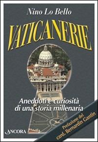 Vaticanerie. Aneddoti e curiosità di una storia millenaria - Nino Lo Bello - Libro Ancora 2000, Il cupolone | Libraccio.it