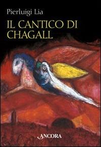 Il cantico di Chagall. Il Cantico dei cantici nella rilettura di un maestro del colore - Pierluigi Bragaglia - Libro Ancora 2003, Tra arte e teologia | Libraccio.it
