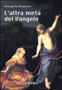 L'altra metà del vangelo. Il dono di essere donna - Georgette Blaquière - Libro Ancora 2001, A due voci | Libraccio.it