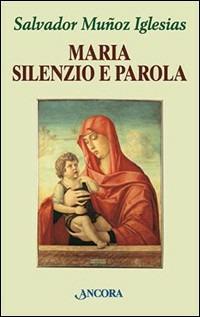 Maria, silenzio e parola - Salvador Muñoz Iglesias - Libro Ancora 2001, Frammenti | Libraccio.it
