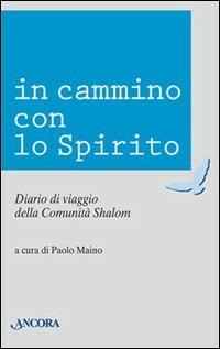 In cammino con lo Spirito. Diario di viaggio della comunità Shalom  - Libro Ancora 2001, Rinnovamento | Libraccio.it