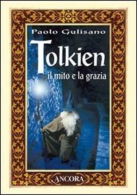 Tolkien: il mito e la grazia - Paolo Gulisano - Libro Ancora 2001, Incursioni | Libraccio.it