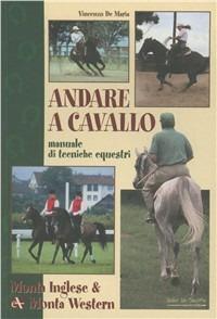 Andare a cavallo. Manuale di tecniche equestri. Ediz. illustrata  - Libro Mulino Don Chisciotte 2007 | Libraccio.it