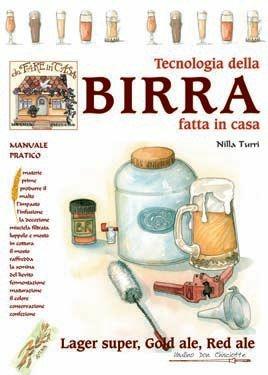 Tecnologia della birra fatta in casa. Lager super, gold ale, red ale - Nilla Turri - Libro Mulino Don Chisciotte 2006 | Libraccio.it