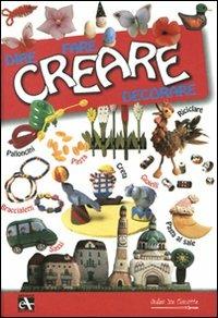 Creare. Dire fare decorare. Ediz. illustrata  - Libro Mulino Don Chisciotte 2008 | Libraccio.it