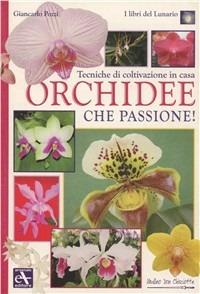 Tecniche di coltivazione in casa. Orchidee che passione! - Giancarlo Pozzi - Libro Mulino Don Chisciotte 2009 | Libraccio.it