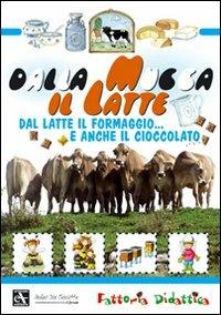 Dalla mucca il latte. Dal latte il formaggio... e anche il cioccolato. Ediz. illustrata  - Libro Mulino Don Chisciotte 2008 | Libraccio.it