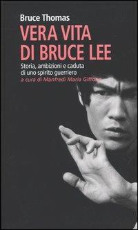 Vera vita di Bruce Lee. Storia, ambizioni e caduta di uno spirito guerriero - Bruce Thomas - Libro Castelvecchi 2004, Le Navi | Libraccio.it