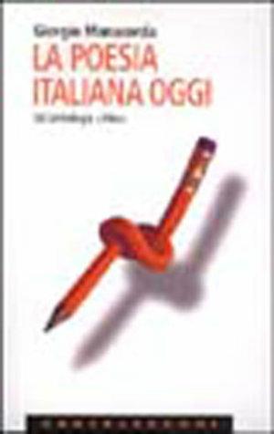 La poesia italiana oggi. Un'antologia critica - Giorgio Manacorda - Libro Castelvecchi 2004 | Libraccio.it