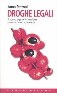 Droghe legali. Il nostro agente in missione tra smart shop e farmacie - Anna Petroni - Libro Castelvecchi 2004, Contatti. Nuova serie | Libraccio.it