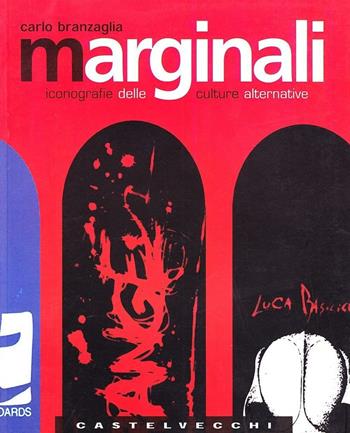 Marginali. Iconografie delle culture innovative - Carlo Branzaglia - Libro Castelvecchi 2004, Quadra | Libraccio.it
