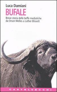 Bufale. Storia delle beffe mediatiche da Orson Wells a Luther Blissett - Luca Damiani - Libro Castelvecchi 2004, Contatti. Nuova serie | Libraccio.it