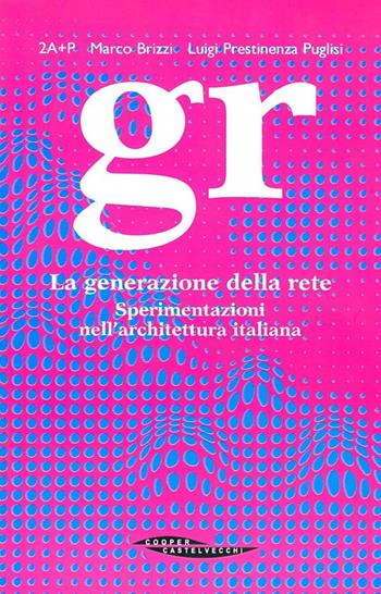 GR. La generazione della rete - Luigi Prestinenza Puglisi, Marco Brizzi - Libro Castelvecchi 2002 | Libraccio.it