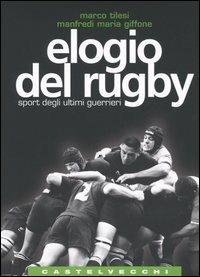 Elogio del rugby. Sport degli ultimi guerrieri - Marco Tilesi, Manfredi Maria Giffone - Libro Castelvecchi 2004, Quadra | Libraccio.it