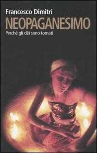 Neopaganesimo. Perché gli dèi sono tornati - Francesco Dimitri - Libro Castelvecchi 2005, Contatti. Nuova serie | Libraccio.it